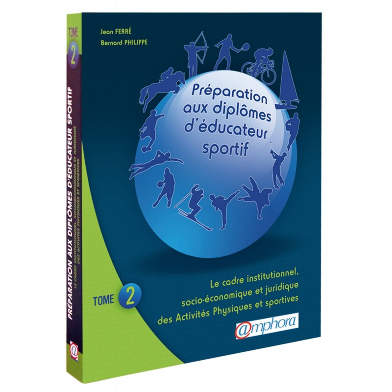 Amphora Edition - PRÉPARATION AUX DIPLÔMES D’ÉDUCATEUR SPORTIF – Tome 2 Amphora Edition - PRÉPARATION AUX DIPLÔMES D’ÉDUCATEUR SPORTIF – Tome 2