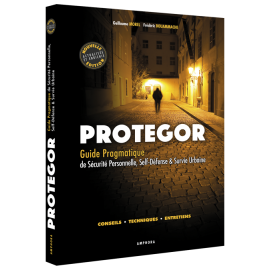 Protegor Guide pragmatique de sécurité personnelle, self-défense et survie urbaine